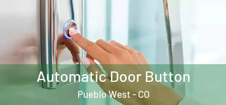 Automatic Door Button Pueblo West - CO