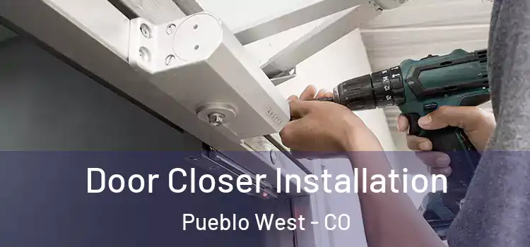 Door Closer Installation Pueblo West - CO