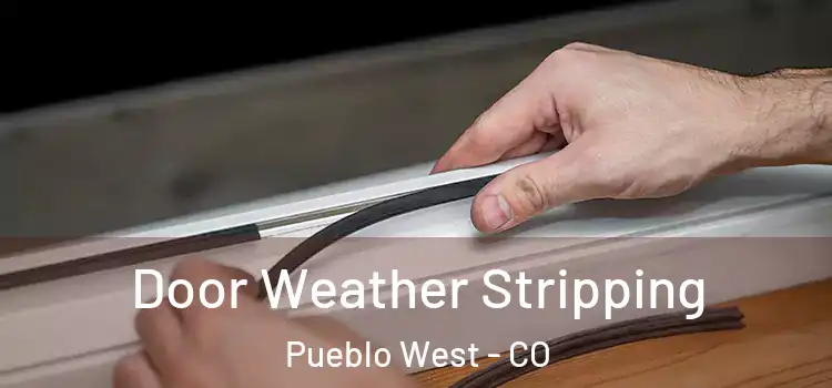 Door Weather Stripping Pueblo West - CO