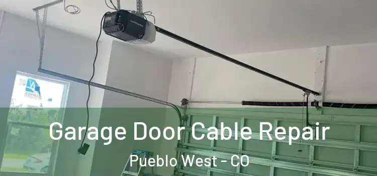  Garage Door Cable Repair Pueblo West - CO