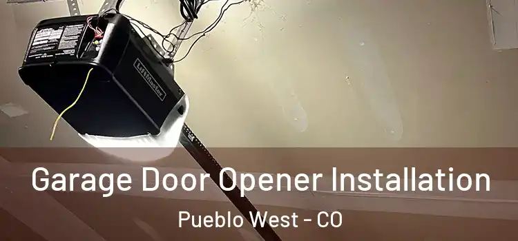  Garage Door Opener Installation Pueblo West - CO