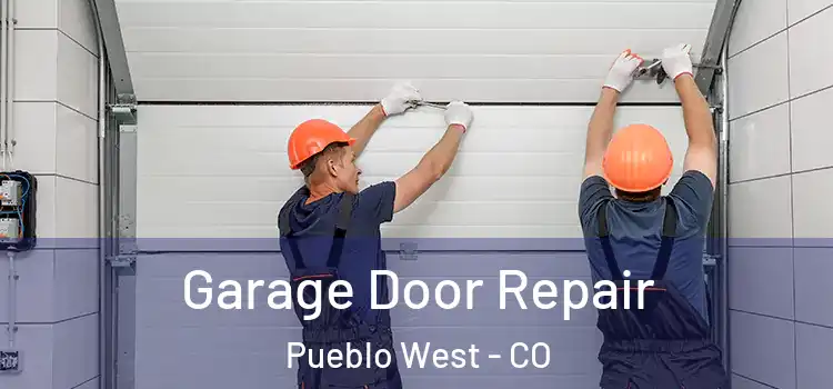  Garage Door Repair Pueblo West - CO