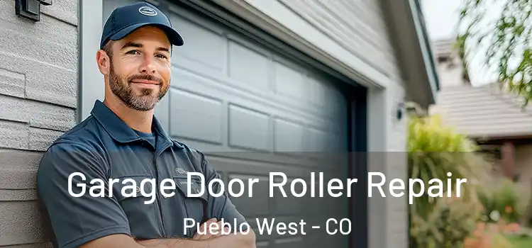  Garage Door Roller Repair Pueblo West - CO