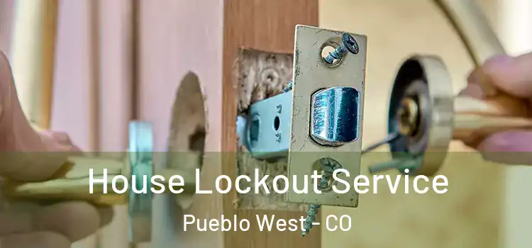  House Lockout Service Pueblo West - CO