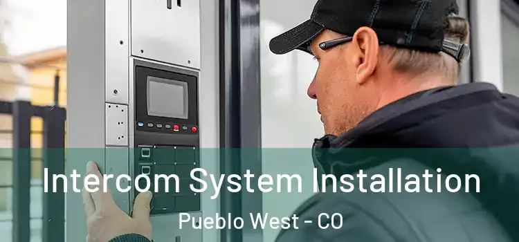 Intercom System Installation Pueblo West - CO