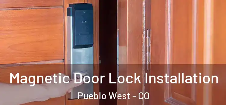  Magnetic Door Lock Installation Pueblo West - CO