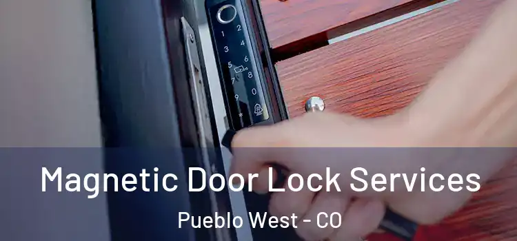  Magnetic Door Lock Services Pueblo West - CO