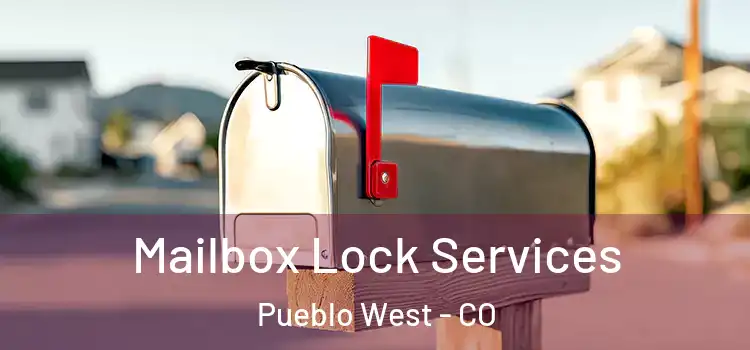  Mailbox Lock Services Pueblo West - CO