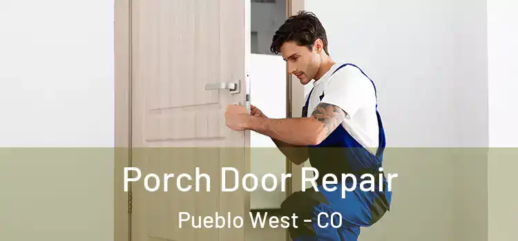  Porch Door Repair Pueblo West - CO