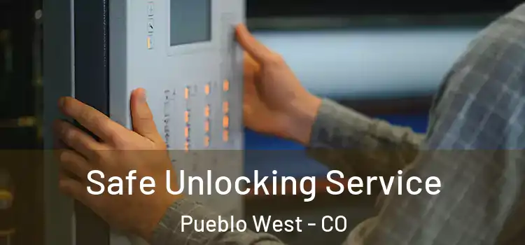 Safe Unlocking Service Pueblo West - CO
