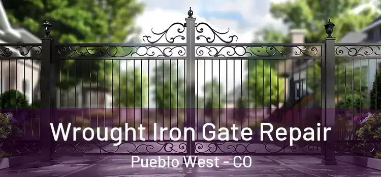 Wrought Iron Gate Repair Pueblo West - CO
